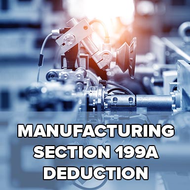 Manufacturers: If You Qualify, Be Sure You’re Taking Maximum Advantage of the Section 199A Deduction